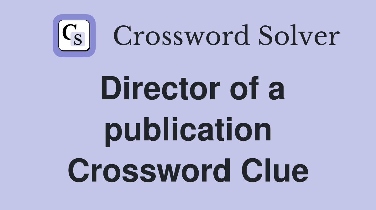 Director of a publication Crossword Clue Answers Crossword Solver